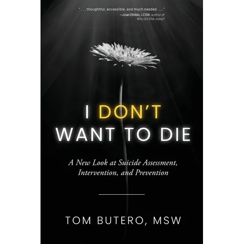I Don't Want to Die: A New Look at Suicide Assessment, Intervention, and Prevention