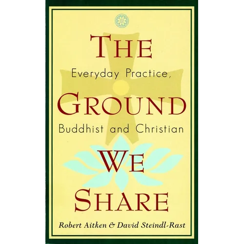 The Ground We Share: Everyday Practice, Buddhist and Christian