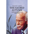 The Sacred Autumn: Aging According To Carl Jung