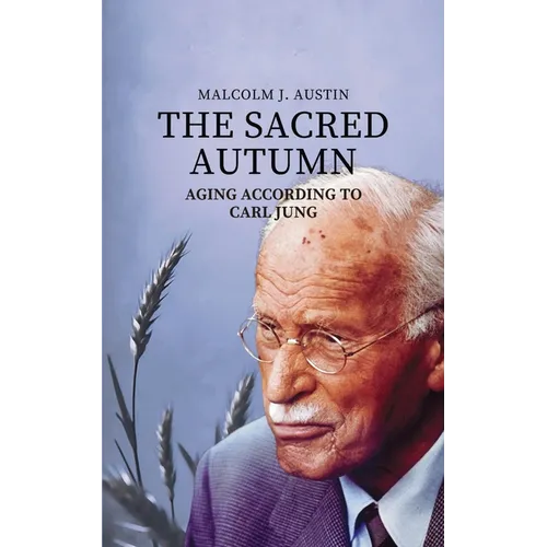 The Sacred Autumn: Aging According To Carl Jung