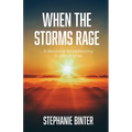When the Storms Rage: A Devotional for Persevering in Difficult Times