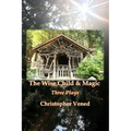 The Wise Child and Magic: Three Plays
