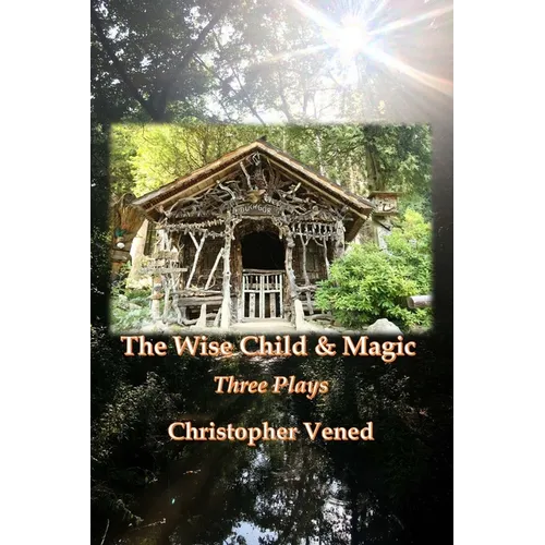 The Wise Child and Magic: Three Plays
