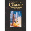 Taming Liquid Hydrogen: The Centaur: Upper Stage Rocket, 1958-2002