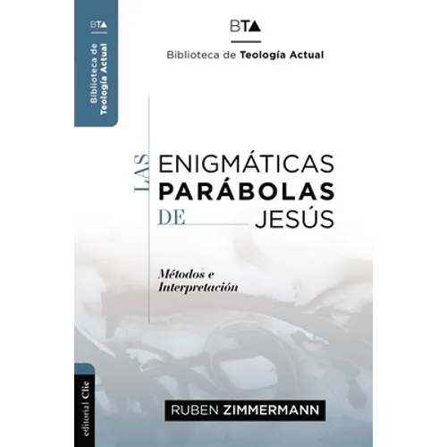 Las Enigmáticas Parábolas de Jesús: Metodos E Interpretación