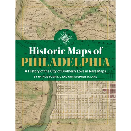 Historic Maps of Philadelphia: A History of the City of Brotherly Love in Rare Maps
