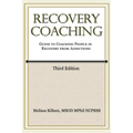 Recovery Coaching: A Guide to Coaching People in Recovery from Addictions