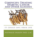Cordyceps: Treating Diabetes, Cancer and Other Illnesses: It could save your life