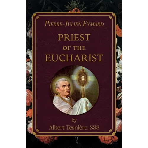 Pierre-Julien Eymard: Priest of the Eucharist