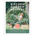 Kitchen Garden Revival: A Modern Guide to Creating a Stylish, Small-Scale, Low-Maintenance, Edible Garden