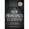 The New Principal's Playbook: Lead the Adults Well and Transform Your School's Culture