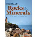 Michigan Rocks & Minerals: A Field Guide to the Great Lake State