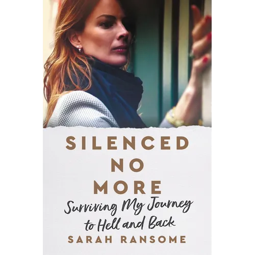 Silenced No More: Surviving My Journey to Hell and Back