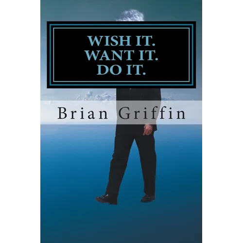 Wish it. Want it. Do it.