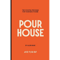 Pour House: The cocktail program for your bar at home.