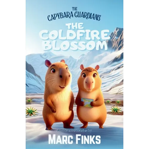 The Capybara Guardians, Book 5: The Coldfire Blossom: Capybara Guardians