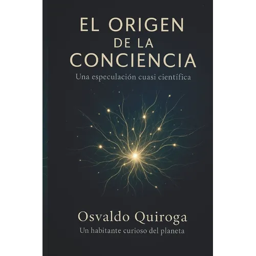 El Origen de la Conciencia Universal: Una especulación cuasi científica