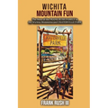 Wichita Mountain Fun: The Story of the FRANK RUSH FAMILY in the Wichita Mountains and CRATERVILLE PARK