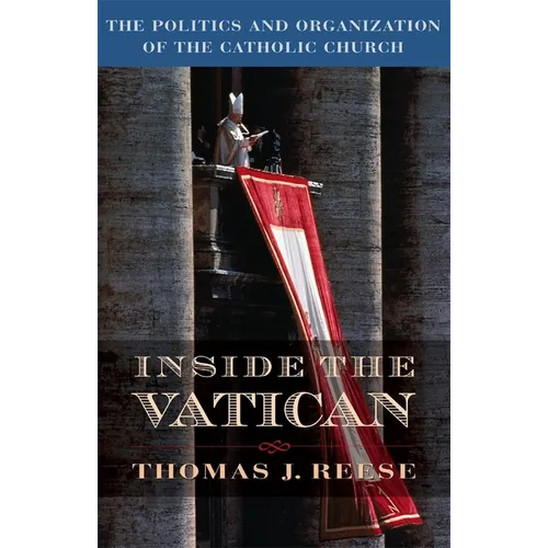 Inside the Vatican: The Politics and Organization of the Catholic Church