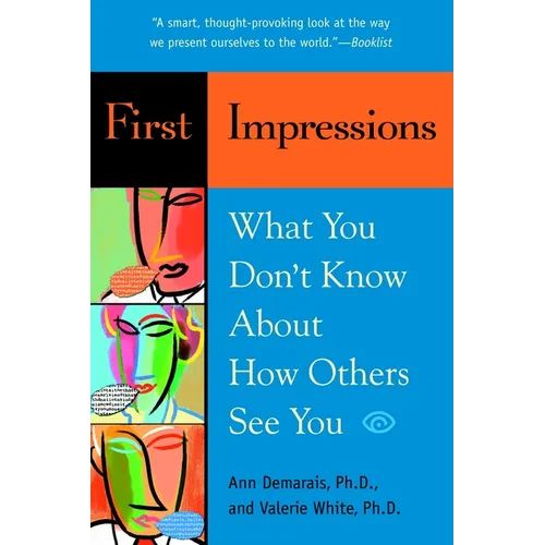 First Impressions: What You Don't Know About How Others See You