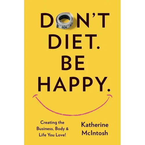 Don't Diet. Be Happy.