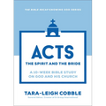 Acts: The Spirit and the Bride--A 10-Week Bible Study on God and His Church