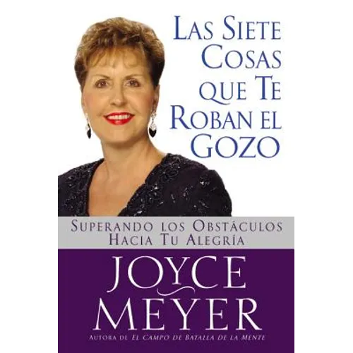 Siete Cosas Que Te Roban El Gozo, Las: Superando Los Obst Culos Hacia Tu Alegria