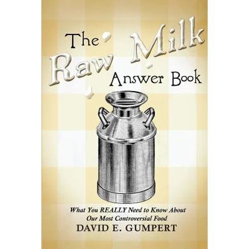 The Raw Milk Answer Book: What You REALLY Need to Know About Our Most Controversial Food