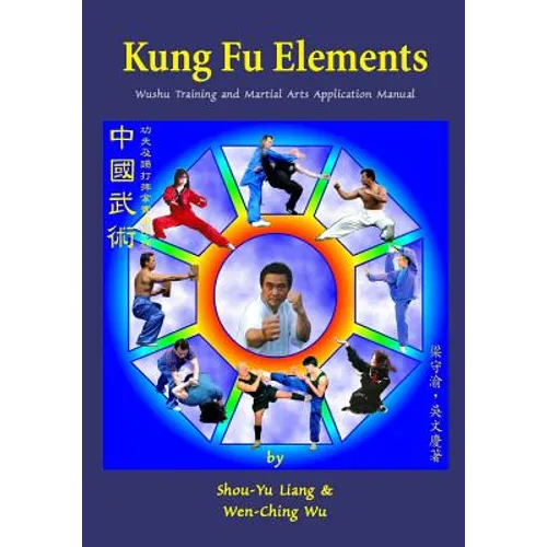 Kung Fu Elements: Wushu Training and Martial Arts Application Manual