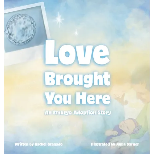 Love Brought You Here: An Embryo Adoption Story