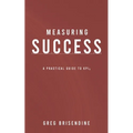 Measuring Success: A Practical Guide to KPIs