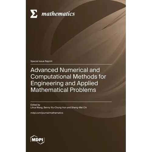 Advanced Numerical and Computational Methods for Engineering and Applied Mathematical Problems