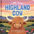 I Love Being a Highland Cow: Padded Board Book: Picture Storybook