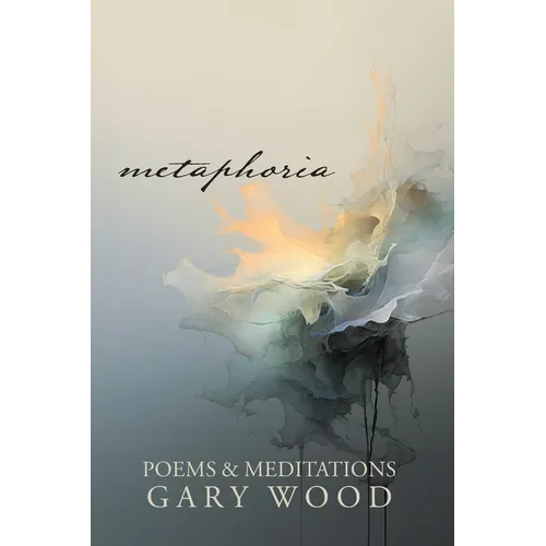 Metaphoria: Poems & Meditations