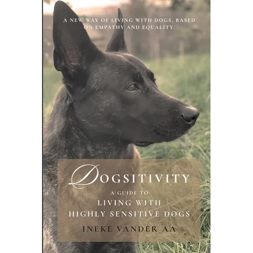 Dogsitivity: A Guide to Living with Highly Sensitive Dogs