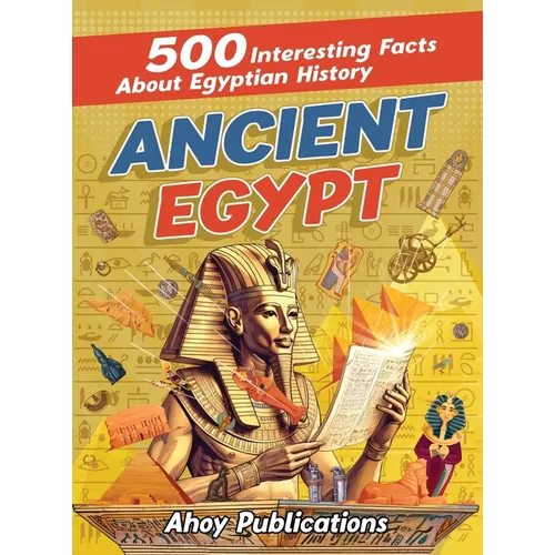 Ancient Egypt: 500 Interesting Facts About Egyptian History