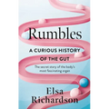 Rumbles: A Curious History of the Gut: The Secret Story of the Body's Most Fascinating Organ