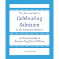 Celebrating Salvation in the Covenant Festivals: A Parent's Guide to Shepherding Their Children