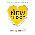 The New I Do: Reshaping Marriage for Skeptics, Realists and Rebels