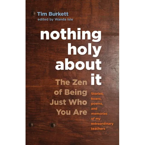 Nothing Holy about It: The Zen of Being Just Who You Are