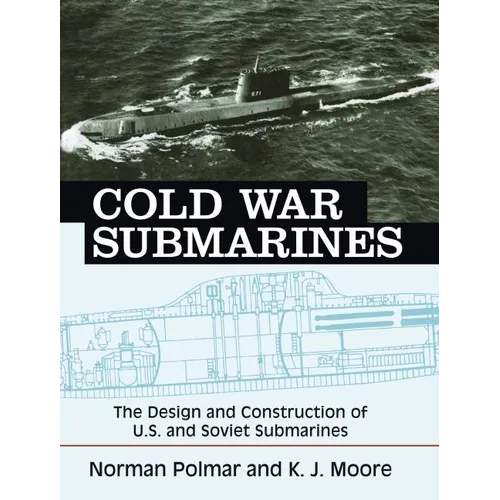 Cold War Submarines: The Design and Construction of U.S. and Soviet Submarines