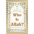 Who Is Allah?: The Concept of God in Islam