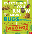 Everything You Know about Bugs (and Other Tiny Creatures) Is Wrong!