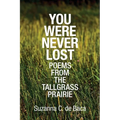 You Were Never Lost: Poems from the Tallgrass Prairie
