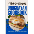 Traditional Uruguayan Cookbook: 50 Authentic Recipes from Uruguay