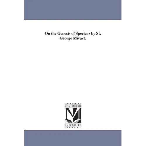 On the Genesis of Species / by St. George Mivart.