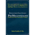 Rediscovered Early Church PreMillennialism: Teachings of the Earliest Church Fathers on Prophecy