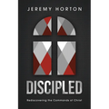 Discipled: Rediscovering the Commands of Christ
