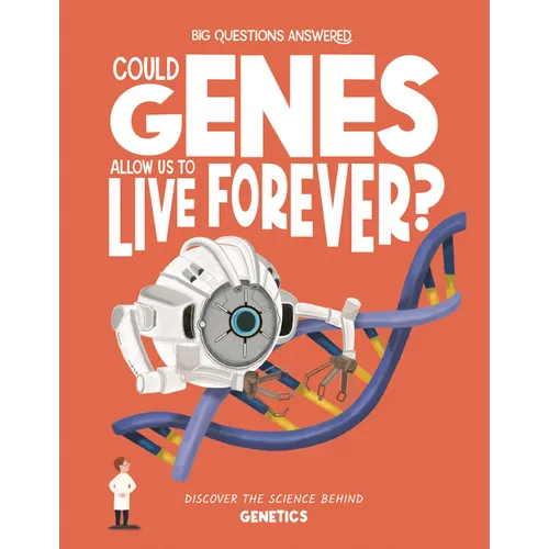 Could Genes Allow Us to Live Forever?: Discover the Science Behind Genetics