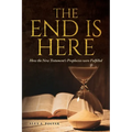 The End Is Here: How the New Testament's Prophecies were Fulfilled